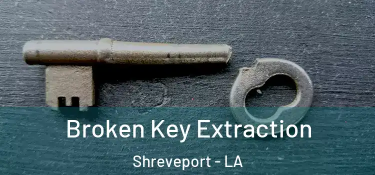  Broken Key Extraction Shreveport - LA