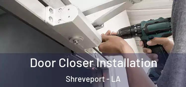 Door Closer Installation Shreveport - LA