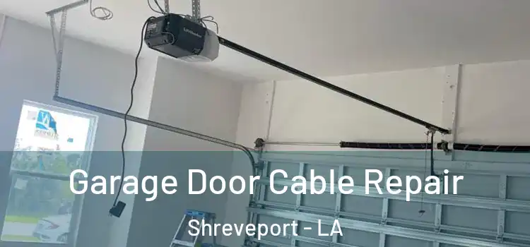  Garage Door Cable Repair Shreveport - LA