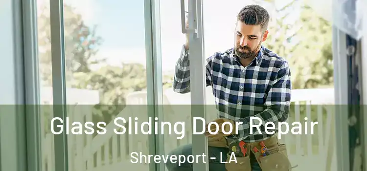  Glass Sliding Door Repair Shreveport - LA