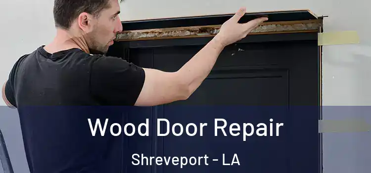  Wood Door Repair Shreveport - LA